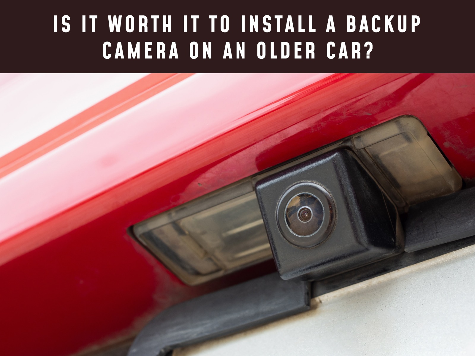 Is It Worth It to Install a Backup Camera on an Older Car? Is It Worth It to Install a Backup Camera on an Older Car?
